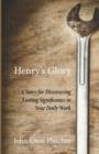 Image for Henry&#39;s Glory : A Story for Discovering Lasting Significance in Your Daily Work