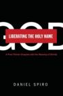 Image for Liberating the Holy Name : A Free-Thinker Grapples with the Meaning of Divinity