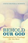 Image for Behold Our God : Contemplative Theology for the Soul