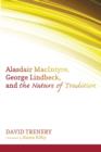Image for Alasdair MacIntyre, George Lindbeck, and the Nature of Tradition