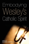 Image for Embodying Wesley&#39;s Catholic Spirit