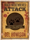 Image for When werewolves attack: a field guide to dispatching ravenous flesh-ripping beasts