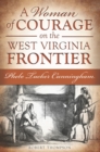 Image for A woman of courage on the West Virginia frontier: Phebe Tucker Cunningham
