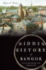 Image for Hidden history of Bangor: from lumbering days to the progressive era