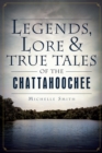 Image for Legends, Lore and True Tales of the Chattahoochee