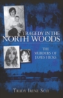 Image for Tragedy in the North Woods: the murders of James Hicks