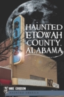 Image for Haunted Etowah County, Alabama