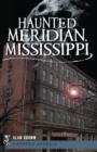 Image for Haunted Meridian, Mississippi