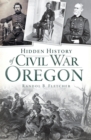 Image for Hidden history of Civil War Oregon