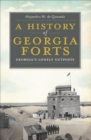 Image for A history of Georgia forts: Georgia&#39;s lonely outposts