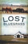 Image for Lost Bluegrass: history of a vanishing landscape