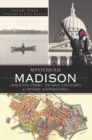 Image for Mysterious Madison: unsolved crimes, strange creatures and bizarre happenstance