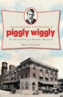 Image for Clarence Saunders and the Founding of Piggly Wiggly