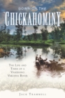 Image for Down on the Chickahominy: the life and times of a vanishing Virginia river