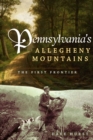 Image for Pennsylvania&#39;s Allegheny Mountains: the first frontier