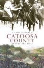 Image for A brief history of Catoosa County: up into the hills