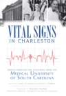 Image for Vital signs in Charleston: voices through the centuries from the Medical University of South Carolina