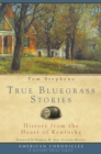 Image for True Bluegrass stories: history from the heart of Kentucky