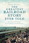 Image for The greatest railroad story ever told: Henry Flagler &amp; the Florida East Coast Railway&#39;s Key West extension