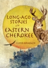 Image for Long-ago stories of the eastern Cherokee