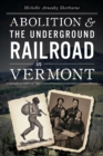 Image for Abolition &amp; the Underground Railroad in Vermont