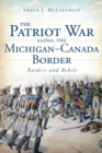 Image for Patriot War Along the Michigan-Canada Border