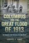 Image for Columbus and the Great Flood of 1913: the disaster that reshaped the Ohio Valley