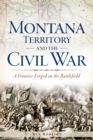 Image for Montana Territory and the Civil War
