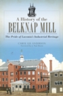Image for A history of the Belknap Mill: the pride of Laconia&#39;s industrial heritage