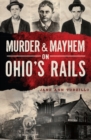 Image for Murder and Mayhem on Ohio&#39;s Rails