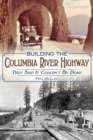Image for Building the Columbia River Highway: they said it couldn&#39;t be done