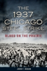 Image for 1937 Chicago Steel Strike: Blood on the Prairie
