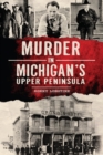 Image for Murder in Michigan&#39;s Upper Peninsula