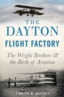 Image for Dayton Flight Factory: The Wright Brothers &amp; The Birth of Aviation
