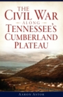 Image for Civil War along Tennessee&#39;s Cumberland Plateau, The