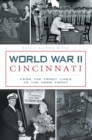 Image for World War II Cincinnati: from the front lines to the home front