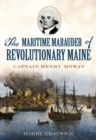 Image for The Maritime Marauder of Revolutionary Maine, Captain Henry Mowat
