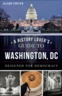 Image for History Lover&#39;s Guide to Washington, D.C.