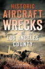 Image for Historic aircraft wrecks of Los Angeles County