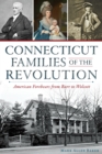 Image for Connecticut families of the Revolution: American forebears from Burr to Wolcott