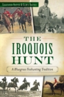 Image for The Iroquois Hunt: a bluegrass foxhunting tradition