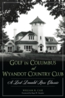 Image for Golf in Columbus at Wyandot Country Club: a lost Donald Ross classic