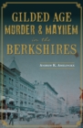 Image for Gilded Age Murder &amp; Mayhem in the Berkshires