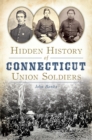Image for Hidden History of Connecticut Union Soldiers