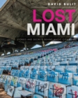Image for Lost Miami: Stories and Secrets Behind Magic City Ruins