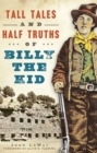 Image for Tall Tales and Half Truths of Billy the Kid