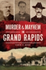 Image for Murder &amp; Mayhem in Grand Rapids