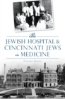 Image for Jewish Hospital &amp; Cincinnati Jews in Medicine, The