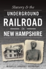 Image for Slavery &amp; the Underground Railroad in New Hampshire