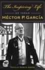 Image for Inspiring Life of Texan Hector P. Garcia